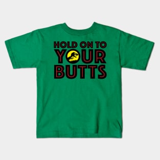 HOLD ON TO YOUR BUTTS Kids T-Shirt